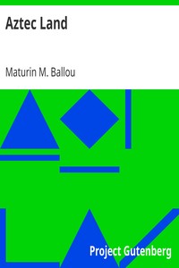 Aztec Land by Maturin M. (Maturin Murray) Ballou