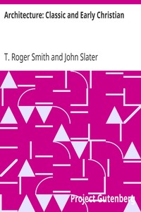 Architecture: Classic and Early Christian by T. Roger (Thomas Roger) Smith
