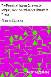 The Memoirs of Jacques Casanova de Seingalt, 1725-1798. Volume 29: Florence to Trieste by Giacomo Casanova