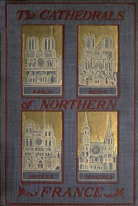 The Cathedrals of Northern France by M. F. (Milburg Francisco) Mansfield