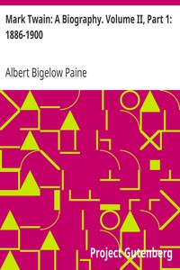 Mark Twain: A Biography. Volume II, Part 1: 1886-1900 by Albert Bigelow Paine