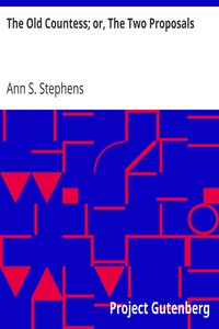 The Old Countess; or, The Two Proposals by Ann S. (Ann Sophia) Stephens