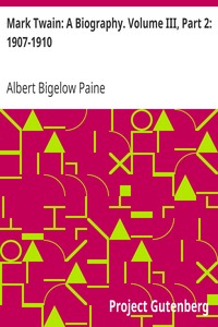 Mark Twain: A Biography. Volume III, Part 2: 1907-1910 by Albert Bigelow Paine