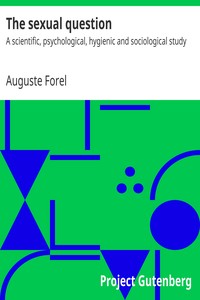 The sexual question : $b A scientific, psychological, hygienic and sociological study by Auguste Forel