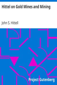 Hittel on Gold Mines and Mining by John S. (John Shertzer) Hittell