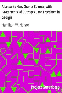 A Letter to Hon. Charles Sumner, with 'Statements' of Outrages upon Freedmen in Georgia by Hamilton W. (Hamilton Wilcox) Pierson