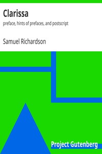 Clarissa: Preface, Hints of Prefaces, and Postscript by Samuel Richardson