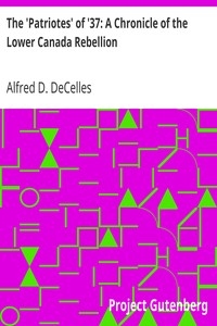 The 'Patriotes' of '37: A Chronicle of the Lower Canada Rebellion by Alfred D. (Alfred Duclos) DeCelles