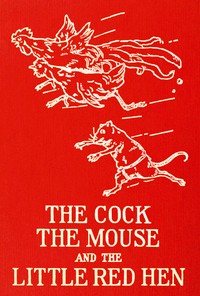 The cock, the mouse, and the little red hen : $b an old tale retold by Félicité Lefèvre