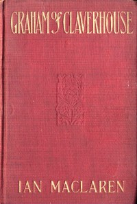 Graham of Claverhouse by Ian Maclaren