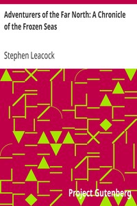Adventurers of the Far North: A Chronicle of the Frozen Seas by Stephen Leacock