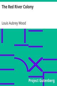 The Red River Colony
A Chronicle of the Beginnings of Manitoba by Louis Aubrey Wood