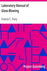 Laboratory Manual of Glass-Blowing by Francis C. (Francis Cowles) Frary