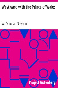 Westward with the Prince of Wales by W. Douglas (Wilfrid Douglas) Newton