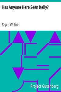 Has Anyone Here Seen Kelly? by Bryce Walton