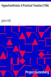 Hypochondriasis: A Practical Treatise (1766) by John Hill