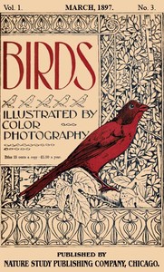 Birds, Illustrated by Color Photography, Vol. 1, No. 3
March 1897 by Various