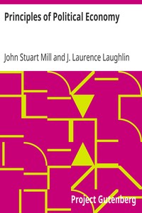 Principles of Political Economy
Abridged with Critical, Bibliographical, and Explanatory Notes, and a Sketch of the History of Political Economy by John Stuart Mill