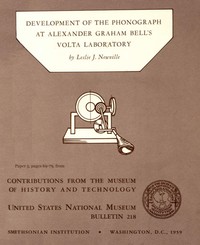 Development of the Phonograph at Alexander Graham Bell's Volta Laboratory
Contributions from the Museum of History and Technology, United States National Museum Bulletin 218, Paper 5, (pages 69-79) by Leslie J. Newville