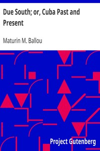 Due South; or, Cuba Past and Present by Maturin M. (Maturin Murray) Ballou