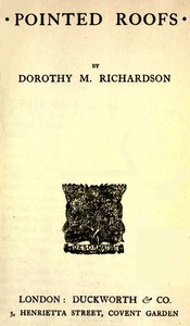 Pointed Roofs: Pilgrimage, Volume 1 by Dorothy M. (Dorothy Miller) Richardson