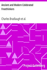 Ancient and Modern Celebrated Freethinkers
Reprinted From an English Work, Entitled "Half-Hours With The Freethinkers." by Charles Bradlaugh