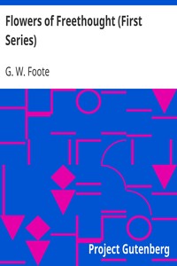 Flowers of Freethought (First Series) by G. W. (George William) Foote