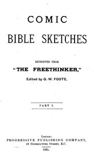 Comic Bible Sketches, Reprinted from "The Freethinker" by G. W. (George William) Foote