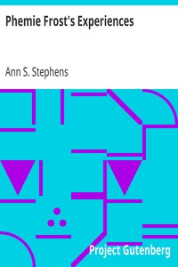 Phemie Frost's Experiences by Ann S. (Ann Sophia) Stephens