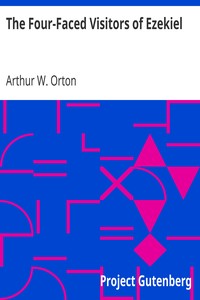 The Four-Faced Visitors of Ezekiel by Arthur W. Orton