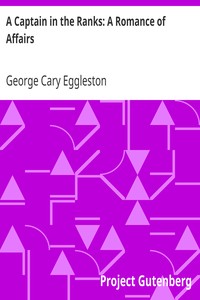 A Captain in the Ranks: A Romance of Affairs by George Cary Eggleston