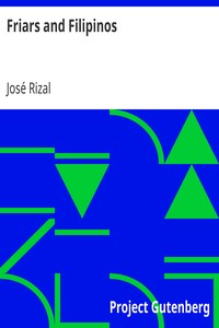 Friars and Filipinos
An Abridged Translation of Dr. Jose Rizal's Tagalog Novel,
'Noli Me Tangere.' by José Rizal