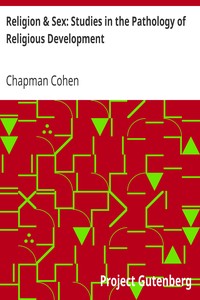 Religion & Sex: Studies in the Pathology of Religious Development by Chapman Cohen
