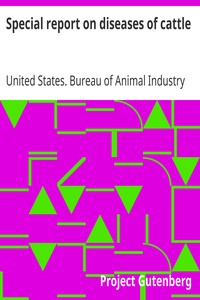 Special report on diseases of cattle by United States. Bureau of Animal Industry