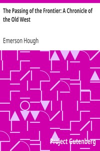 The Passing of the Frontier: A Chronicle of the Old West by Emerson Hough