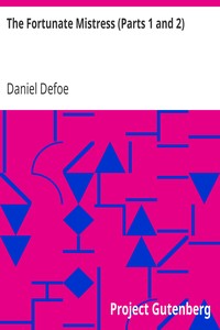 The Fortunate Mistress (Parts 1 and 2)
or a History of the Life of Mademoiselle de Beleau Known by the Name of the Lady Roxana by Daniel Defoe
