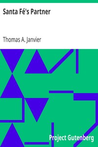Santa Fé's Partner
Being Some Memorials of Events in a New-Mexican Track-end Town by Thomas A. (Thomas Allibone) Janvier
