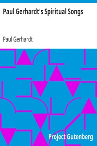 Paul Gerhardt's Spiritual Songs
Translated by John Kelly by Paul Gerhardt