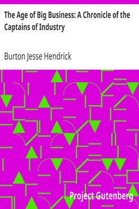 The Age of Big Business: A Chronicle of the Captains of Industry by Burton Jesse Hendrick