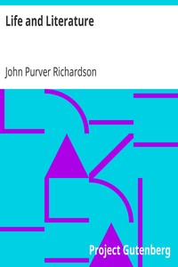 Life and Literature
Over two thousand extracts from ancient and modern writers,
and classified in alphabetical order by John Purver Richardson