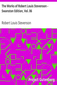 The Works of Robert Louis Stevenson - Swanston Edition, Vol. 06 by Robert Louis Stevenson