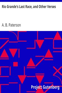 Rio Grande's Last Race, and Other Verses by A. B. (Andrew Barton) Paterson