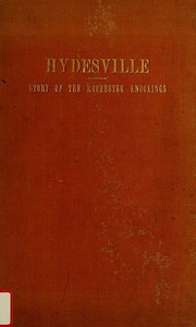 Hydesville
The Story of the Rochester Knockings, Which Proclaimed the Advent of Modern Spiritualism by Thomas Olman Todd
