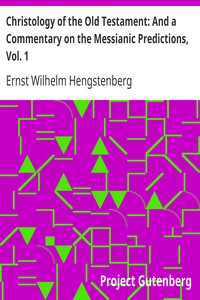Christology of the Old Testament: And a Commentary on the Messianic Predictions, Vol. 1 by Ernst Wilhelm Hengstenberg