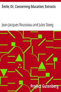 Émile; Or, Concerning Education; Extracts by Jean-Jacques Rousseau