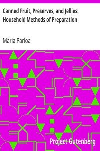 Canned Fruit, Preserves, and Jellies: Household Methods of Preparation by Maria Parloa