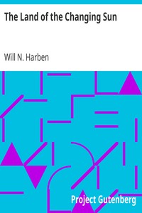 The Land of the Changing Sun by Will N. (Will Nathaniel) Harben