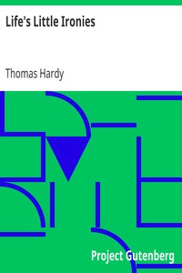 Life's Little Ironies
A set of tales with some colloquial sketches entitled A Few Crusted Characters by Thomas Hardy
