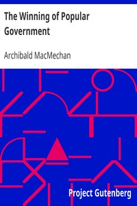 The Winning of Popular Government
A Chronicle of the Union of 1841 by Archibald MacMechan
