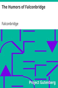 The Humors of Falconbridge
A Collection of Humorous and Every Day Scenes by Falconbridge